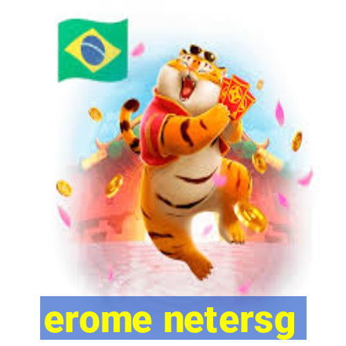 erome netersg